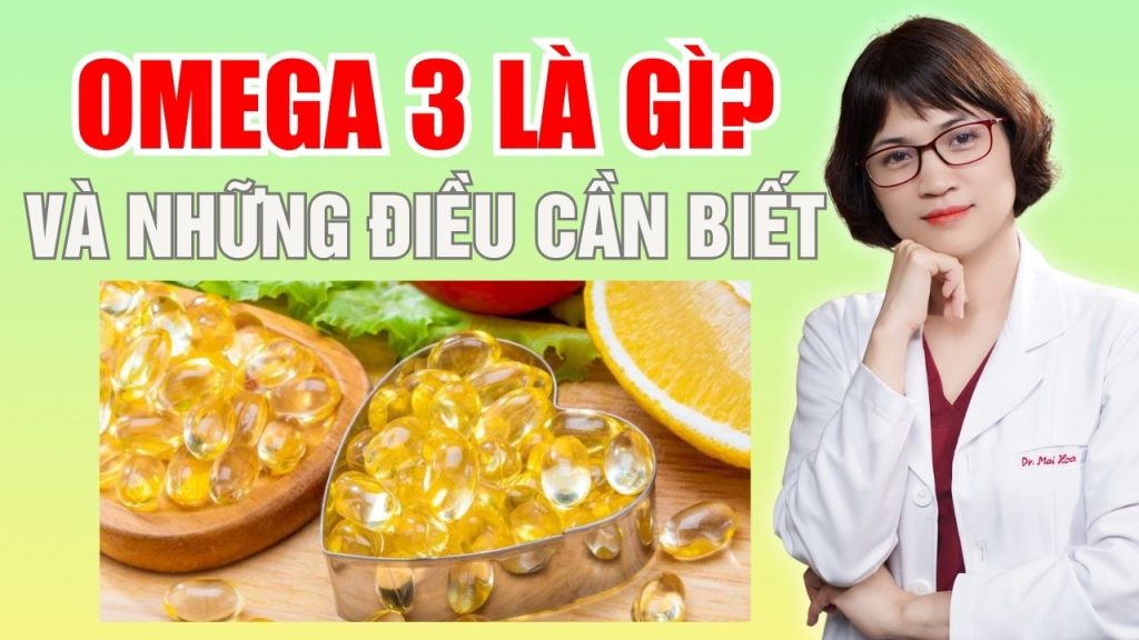 Omega 3 là gì? Bs Mai Hoa