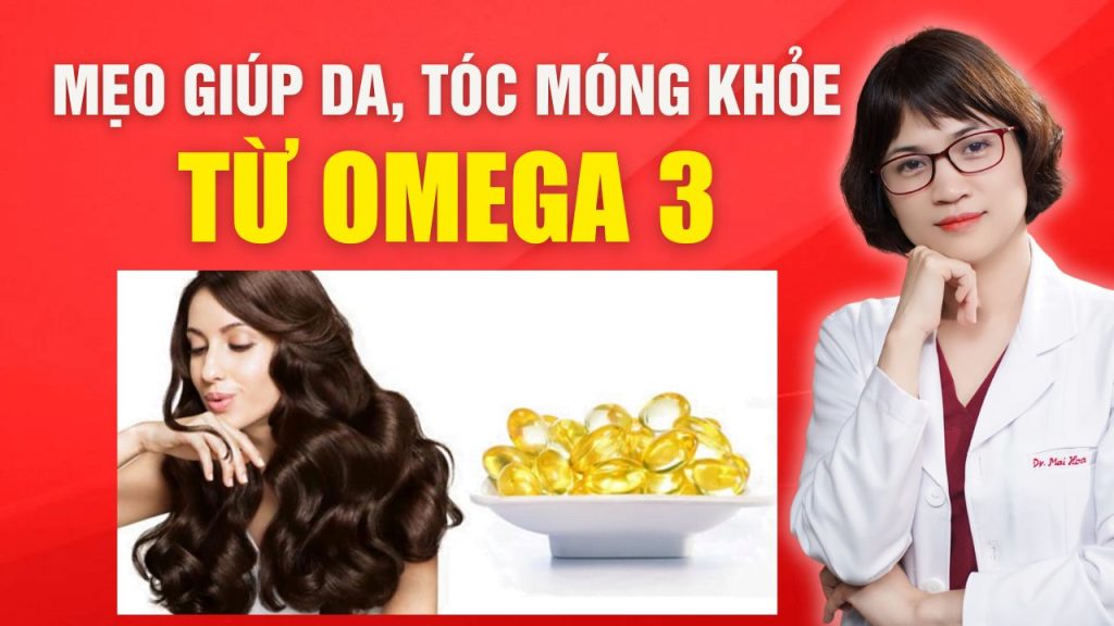 Mẹo giúp da, tóc, móng khỏe từ omega-3 Bs Mai Hoa