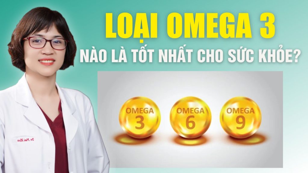 omega 3 loại nào tốt nhất bs mai hoa