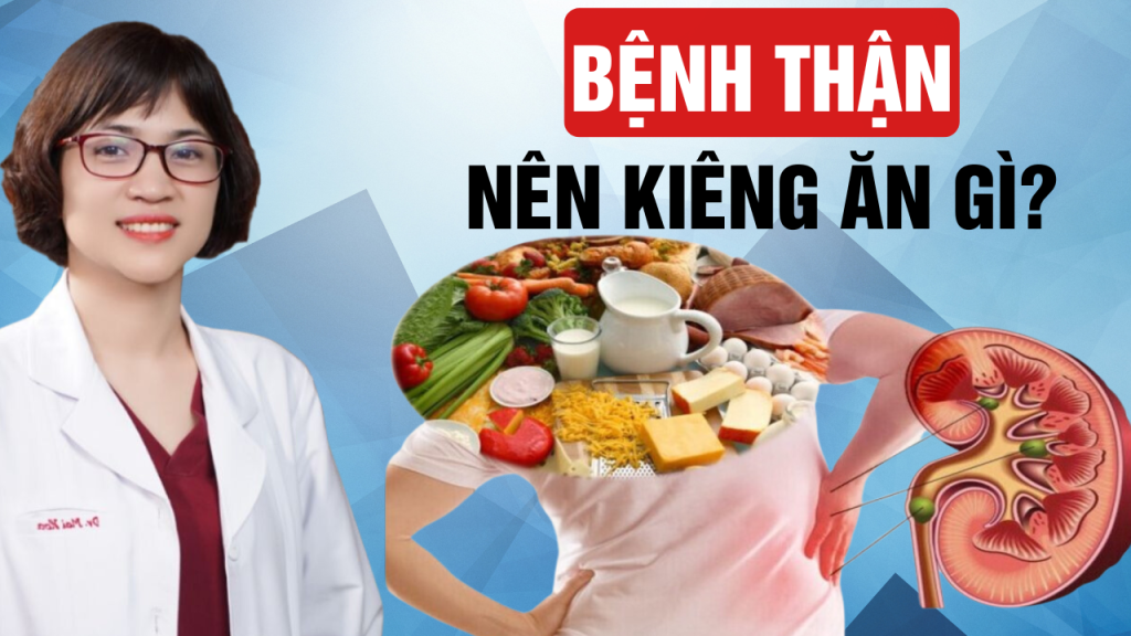 Bệnh thận nên kiêng ăn gì?